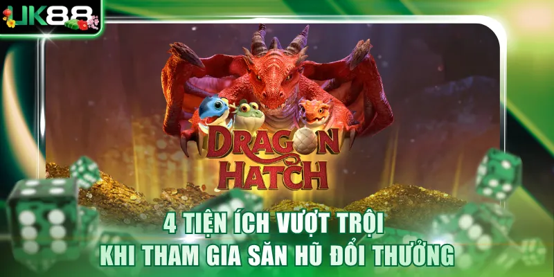 4 tiện ích vượt trội khi tham gia săn hũ đổi thưởng