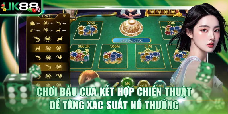 Chơi Bầu Cua kết hợp các chiến thuật để tăng xác suất nổ thưởng