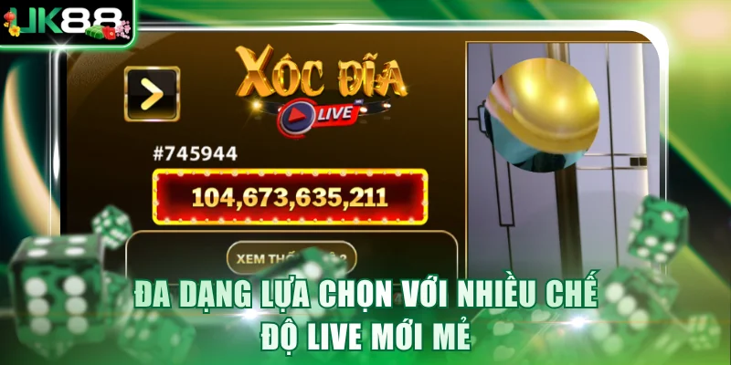 Đa dạng lựa chọn với nhiều chế độ live mới mẻ