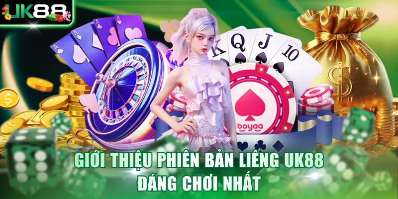 Giới thiệu phiên bản Liêng UK88 đáng chơi nhất