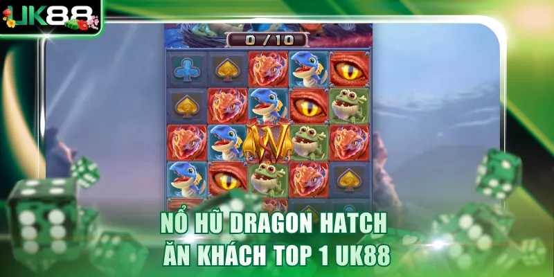 Nổ hũ Dragon Hatch ăn khách top 1 UK88