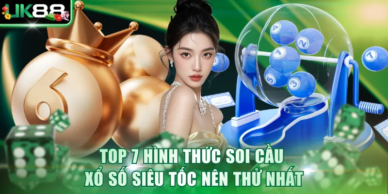Top 7 hình thức soi cầu xổ số siêu tốc nên thử nhất